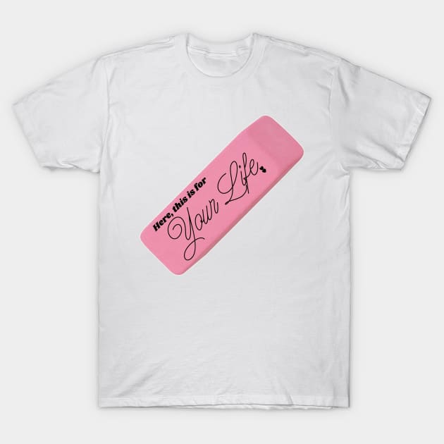 Here, This is For Your Life Eraser T-Shirt by darklordpug